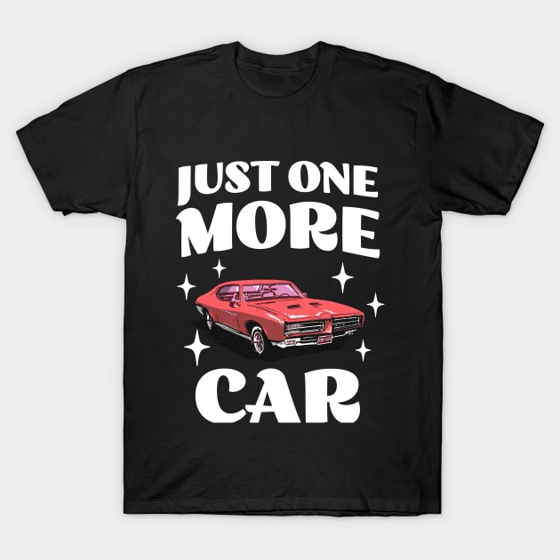 Just One More Car - Funny Car Collector - Car Hoarder T-Shirt by TeeTopiaNovelty